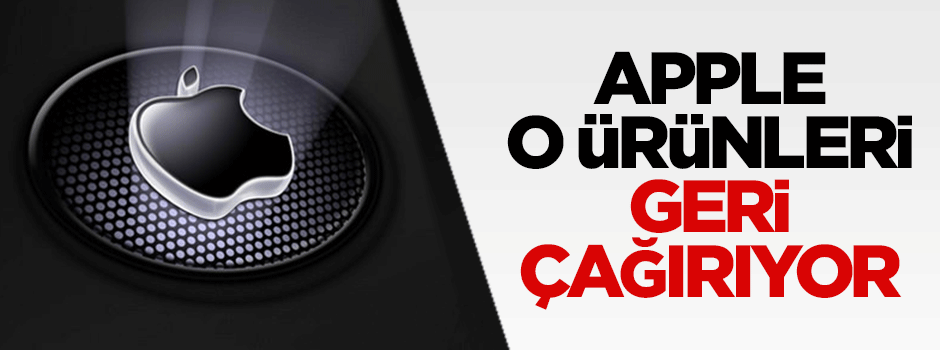 Apple o ürünlerini geri çağırıyor