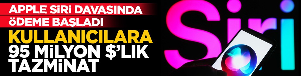Apple Siri davasında ödeme başladı: Kullanıcılara 95 milyon dolarlık tazminat