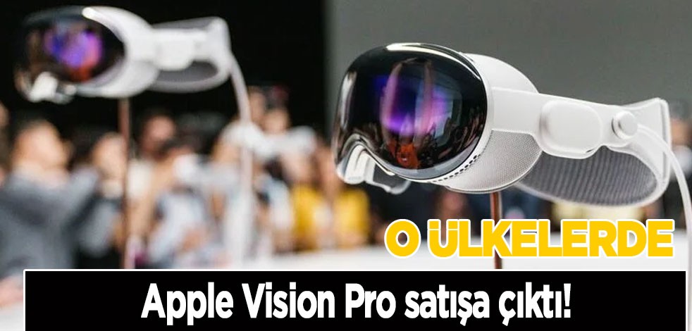 Apple Vision Pro ABD'den sonra Almanya'da da satışa çıkacak karar verildi! 4 ülkede daha satılacak belli oldu