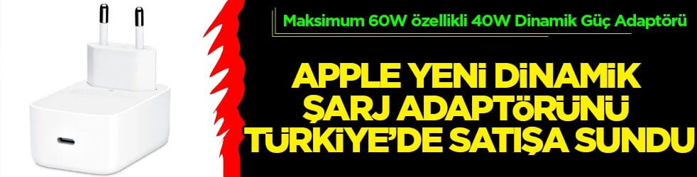 Apple yeni dinamik şarj adapt&ouml;r&uuml;n&uuml; T&uuml;rkiye&rsquo;de satışa sundu...