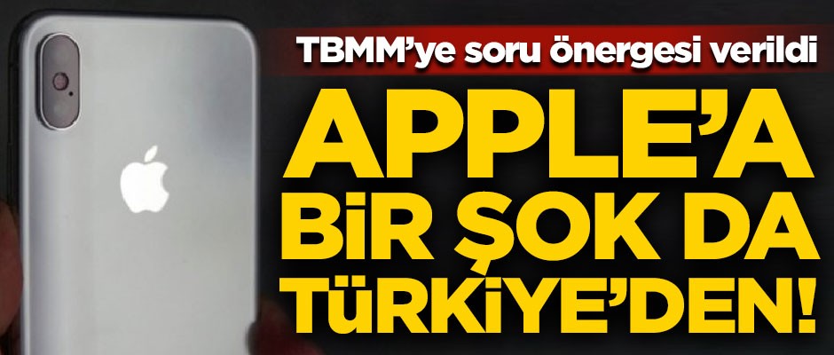 Apple'a bir şok da Türkiye'den! TBMM'ye soru önergesi verildi