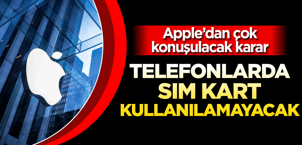 Apple’dan çok konuşulacak karar! SİM kart girişi kalkıyor