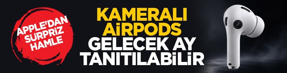 Apple'dan sürpriz hamle: Kameralı AirPods gelecek ay tanıtılabilir