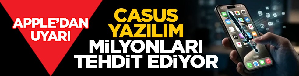 Apple’dan uyarı: Casus yazılım milyonları tehdit ediyor