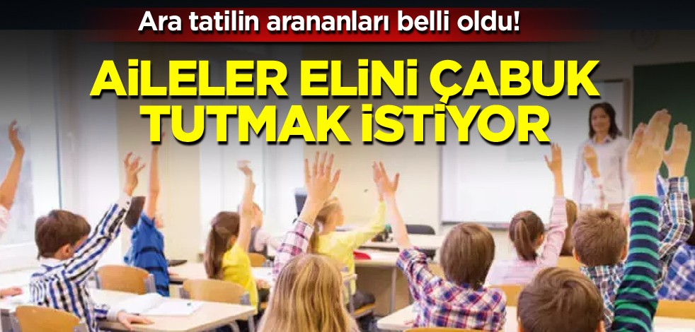 Ara tatilin arananları belli oldu! Aileler elini çabuk tutmak istiyor
