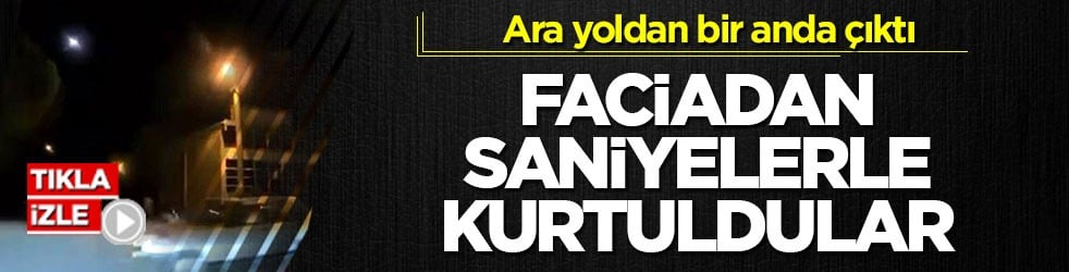 Ara yoldan bir anda çıktı! Faciadan saniyelerle kurtuldular
