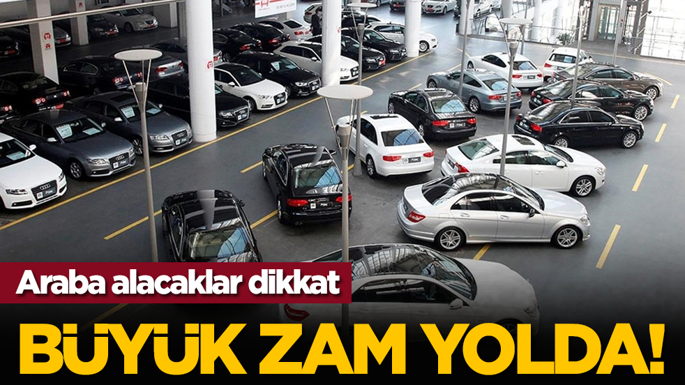 Araba alacaklar dikkat: Büyük zam yolda!