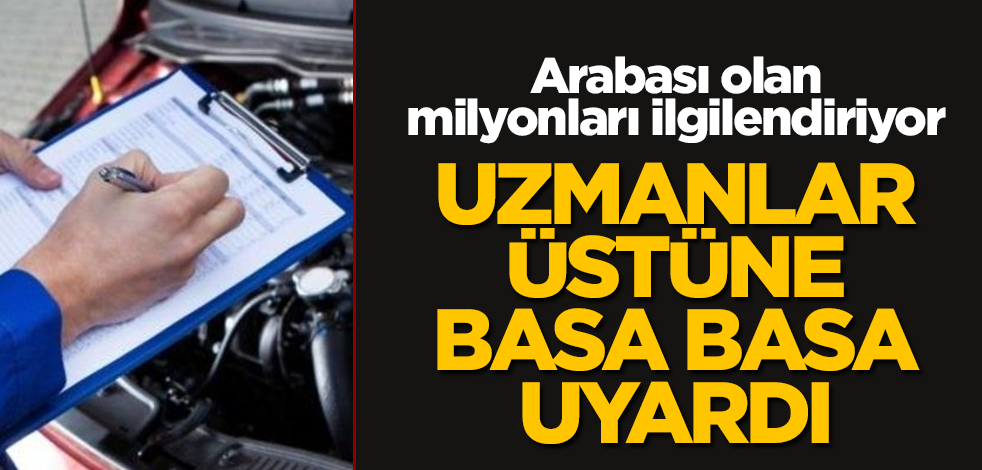 Arabası olan milyonları ilgilendiriyor! Uzmanlar üstüne basa basa uyardı