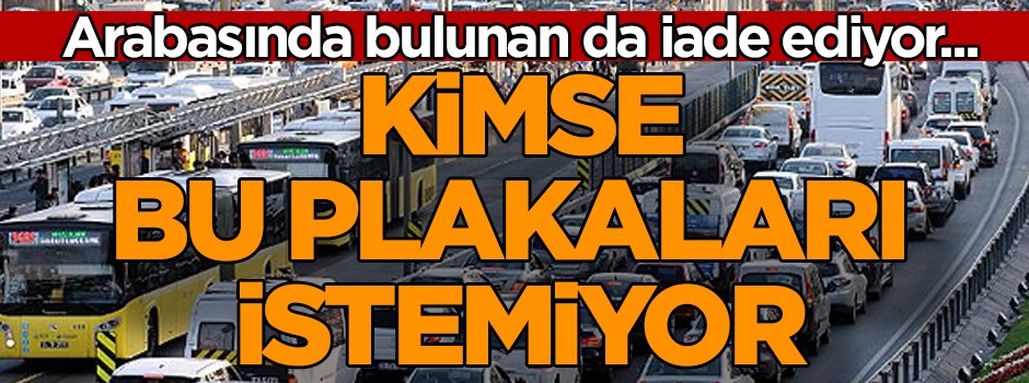 Arabasında bulunan da iade ediyor... Kimse bu plakaları istemiyor!