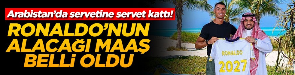 Arabistan’da servetine servet kattı! Ronaldo'nun alacağı maaş belli oldu