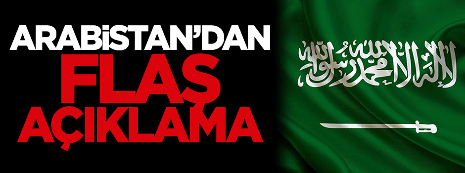 Arabistan'dan flaş açıklama!