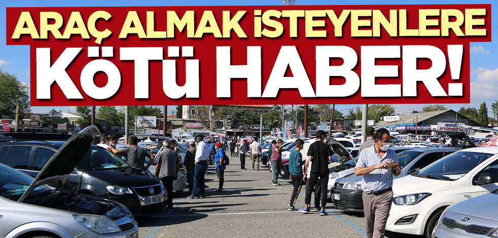 Araç almayı planlayanlara kötü haber! Uyarı geldi