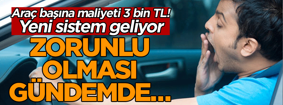 Araç başına maliyeti 3 bin TL! Zorunlu olması gündemde… Yeni sistem geliyor!