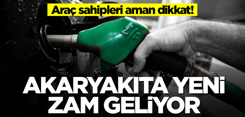 Araç sahipleri aman dikkat! Akaryakıta bir zam daha geliyor, bu gelen çok büyük olacak