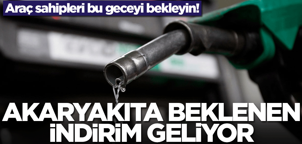 Araç sahipleri bu geceyi bekleyin! Akaryakıta güzel indirim sonunda geliyor