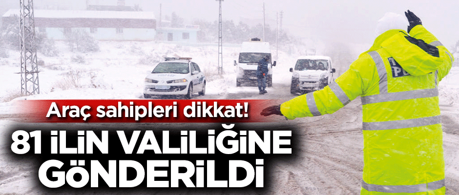 Araç sahipleri dikkat! 81 ilin valiliğine gönderildi