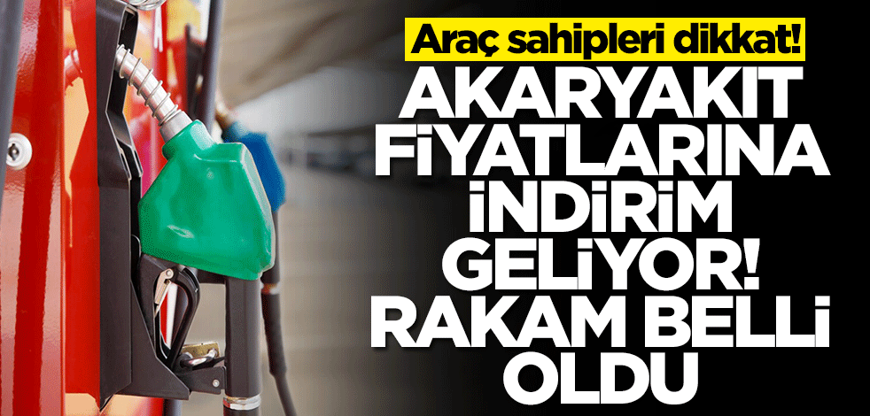 Araç sahipleri dikkat! Akaryakıt fiyatlarına indirim geliyor, rakam belli oldu