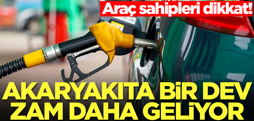 Araç sahipleri dikkat! Akaryakıta dev zam geliyor
