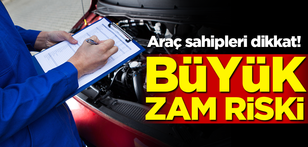 Araç sahipleri dikkat! Büyük zam riski