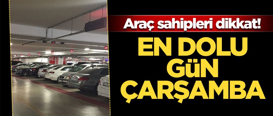 Araç sahipleri dikkat! En dolu gün çarşamba