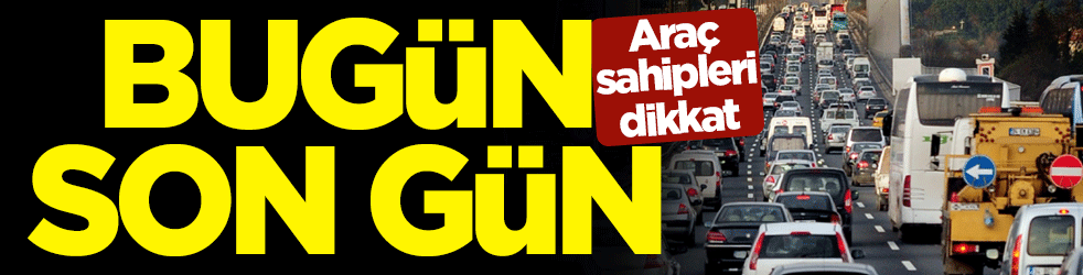 Araç sahipleri dikkat! MTV'de 4 Ağustos son gün