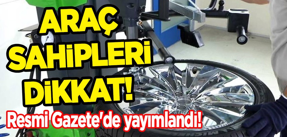 Araç sahipleri dikkat! Resmi Gazete'de yayımlandı: Lastik sökme ve takma makineleri hakkında yeni karar