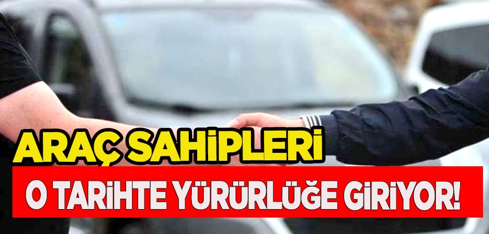 Araç sahipleri dikkat! Türkiye harekete geçti: O tarihte yürürlüğe giriyor! Fahiş fiyatın önüne geçilecek