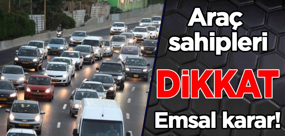 Araç sahipleri dikkat: Yargıtay'dan aracı olanları ilgilendiren emsal karara imza attı, açıkladı!