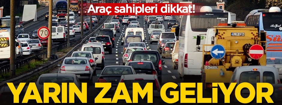 Araç sahipleri dikkat! Yarın zam geliyor