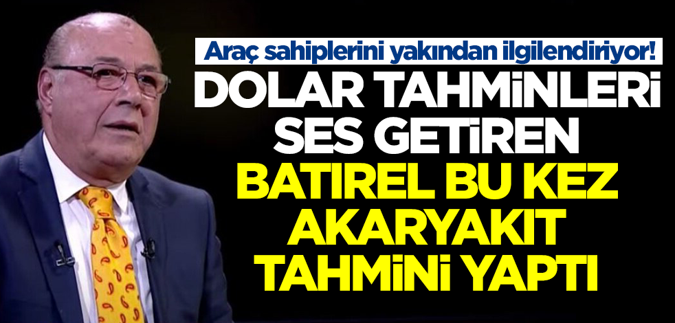 Araç sahipleri Necmettin Batırel'e dikkat! Dolardan sonra bu kez akaryakıt tahmini yaptı