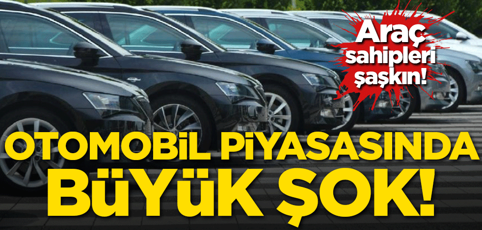 Araç sahipleri şaşkın! Otomobil piyasasında büyük şok
