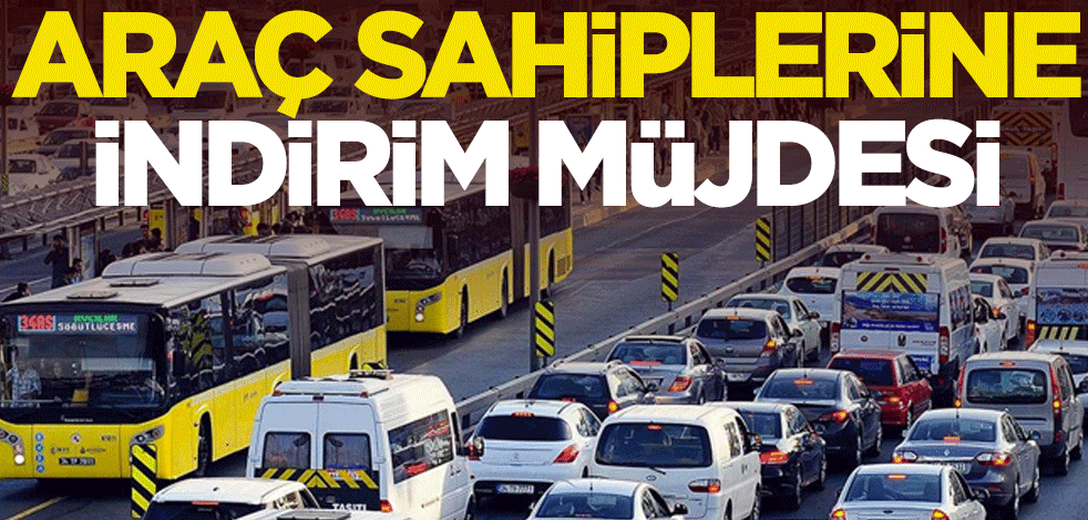 Araç sahiplerine indirim müjdesi