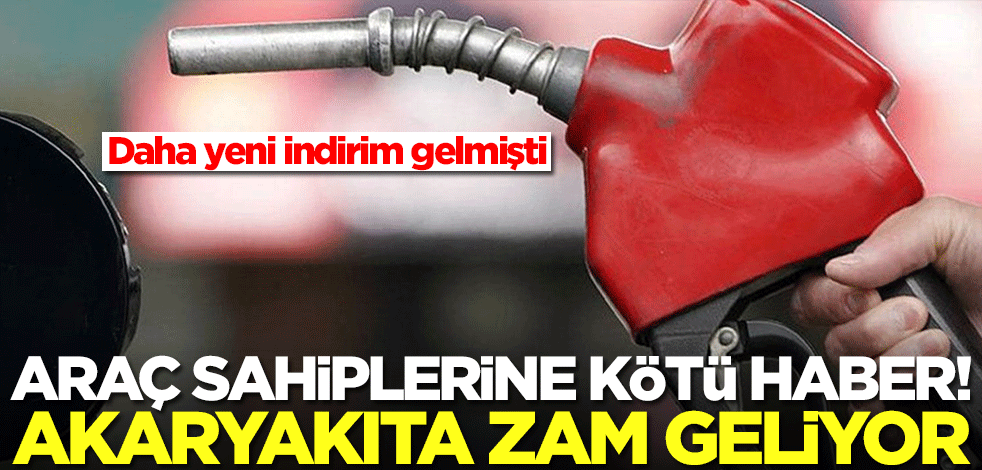 Araç sahiplerine kötü haber! Akaryakıta zam geliyor