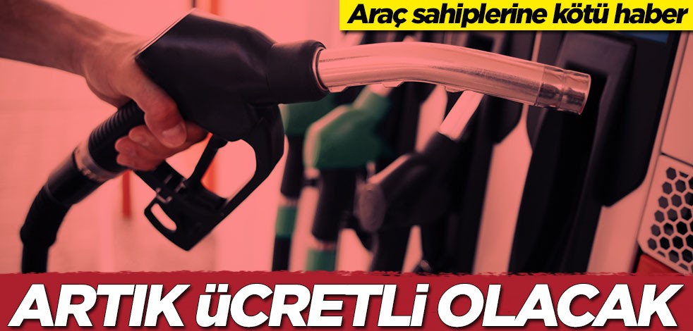 Araç sahiplerine kötü haber! Artık ücretli olacak