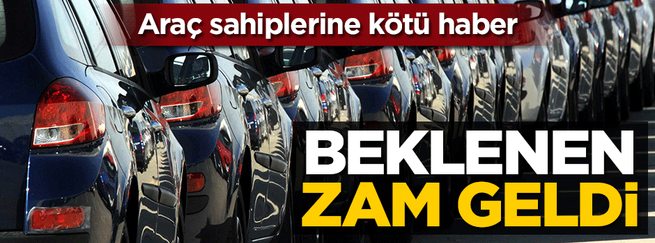 Araç sahiplerine kötü haber! Beklenen zam geldi