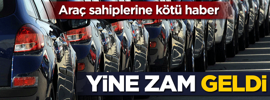Araç sahiplerine kötü haber! Yine zam geldi