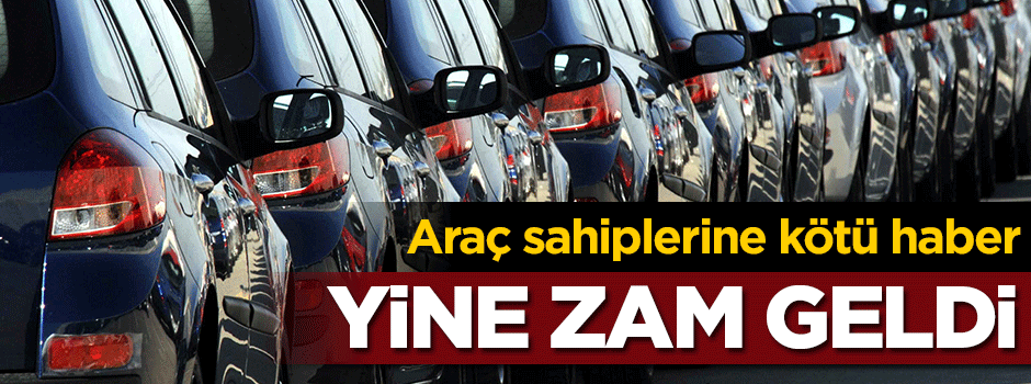 Araç sahiplerine kötü haber! Yine zam geldi