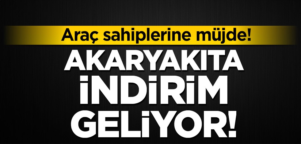 Araç sahiplerine müjde: Akaryakıta indirim geliyor!