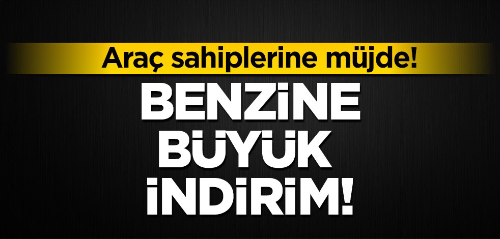 Araç sahiplerine müjde: Benzine büyük indirim!
