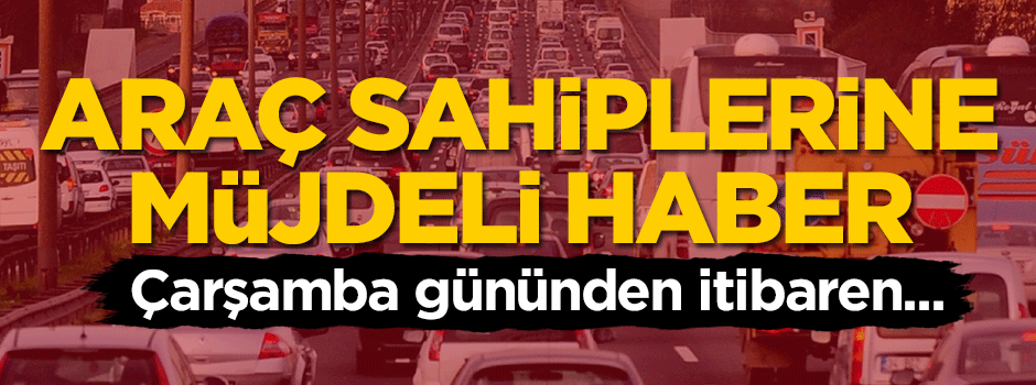 Araç sahiplerine müjdeli haber