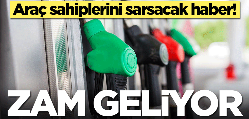 Araç sahiplerini sarsacak haber! Akaryakıt fiyatlarına zam geliyor