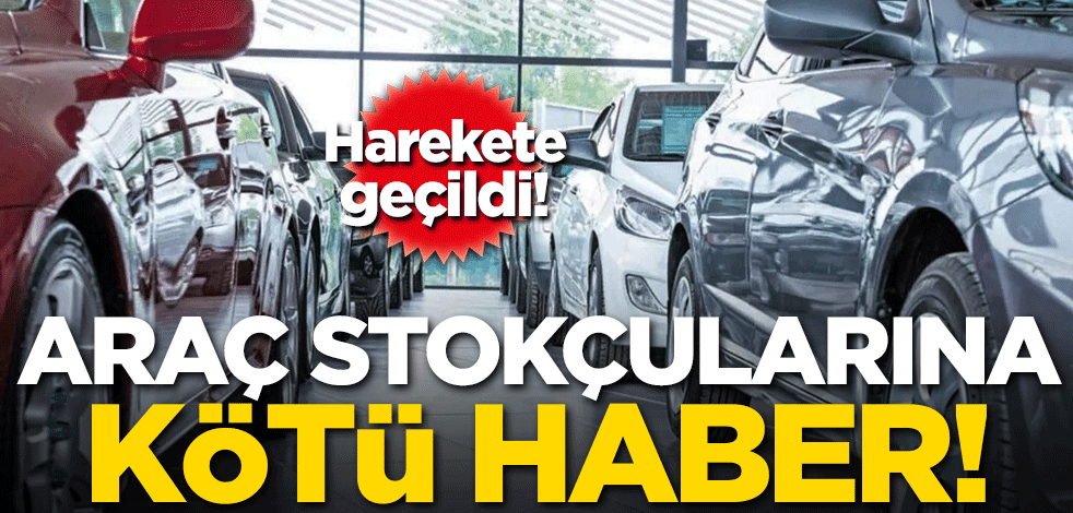 Araç stokçularına kötü haber!