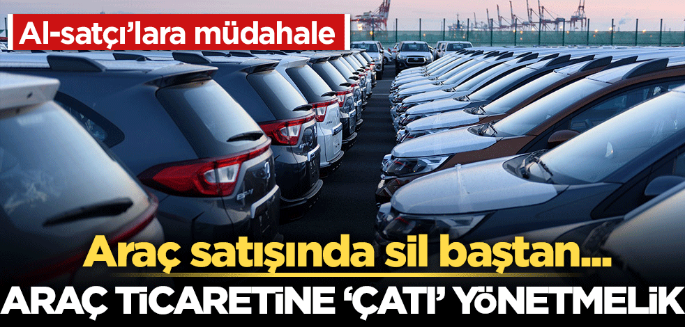 Araç ticaretine ‘çatı’ yönetmelik