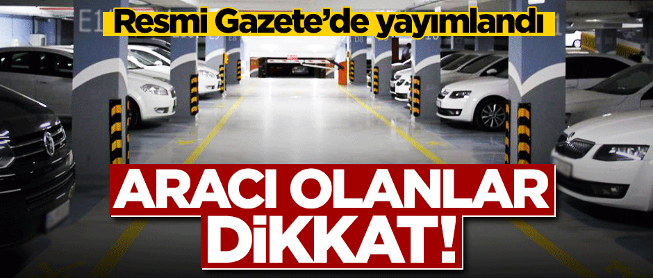 Aracı olanlar dikkat! Resmi Gazete'de yayımlandı