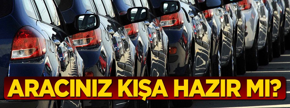 Aracınız kışa hazır mı?