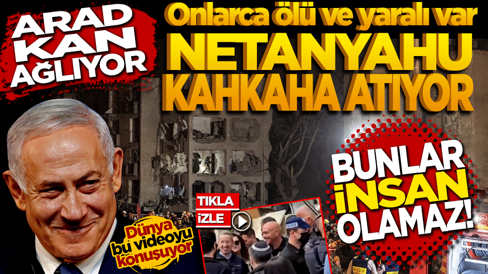 Arad Kan Ağlarken Netanyahu kahkaha atıyor: Bunlar insan olamaz