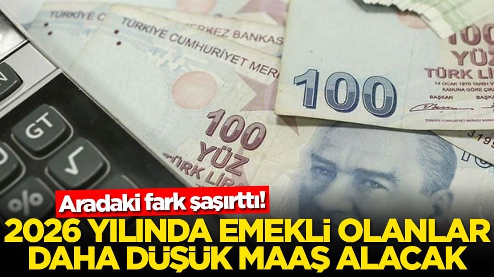 Aradaki fark şaşırttı! 2026 yılında emekli olanlar daha düşük maaş alacak
