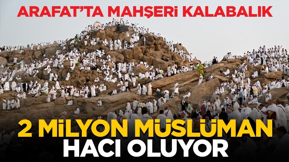 Arafat’ta mahşeri kalabalık: 2 milyon Müslüman hacı oluyor