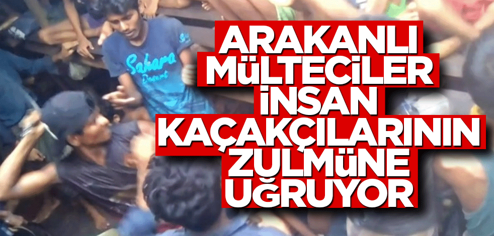 Arakanlı mülteciler insan kaçakçılarının zulmüne uğruyor