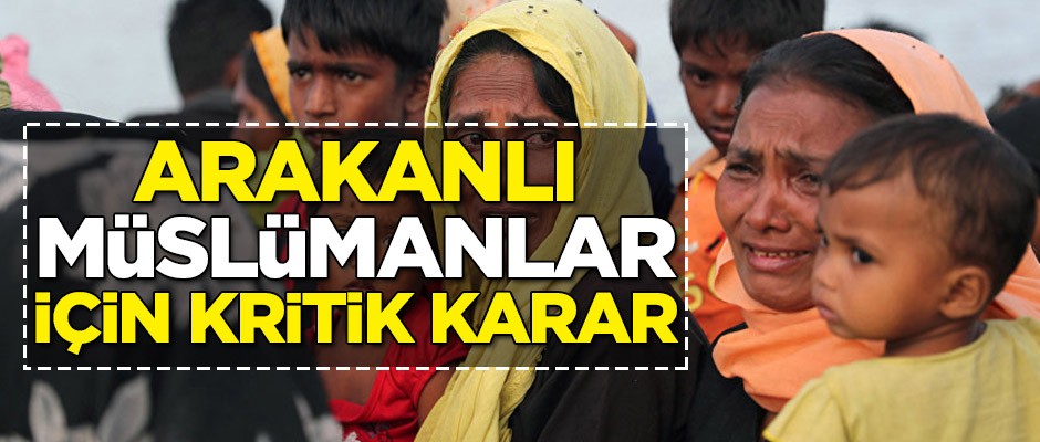 Arakanlı Müslümanlar için kritik karar!